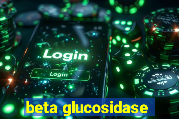 beta glucosidase